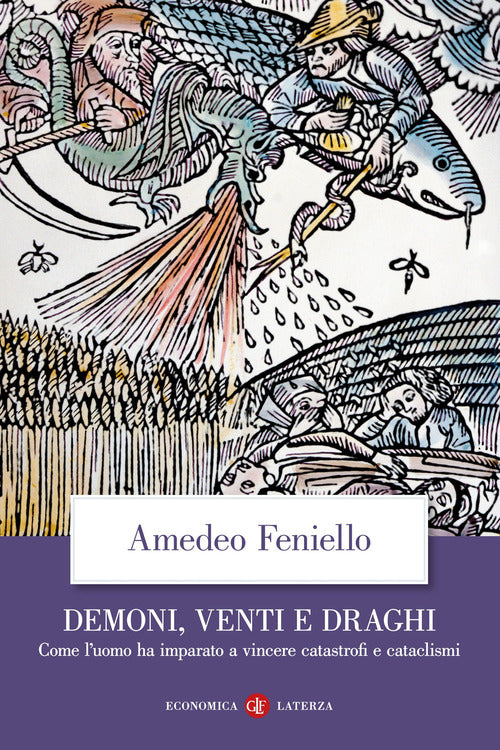 Demoni, venti e draghi. Come luomo ha imparato a vincere catastrofi e cataclismi