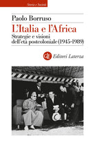 L'Italia e l'Africa. Strategie e visioni dell'et postcoloniale (1945-1989)