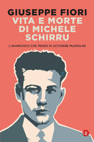 Vita e morte di Michele Schirru. L'anarchico che pens di uccidere Mussolini