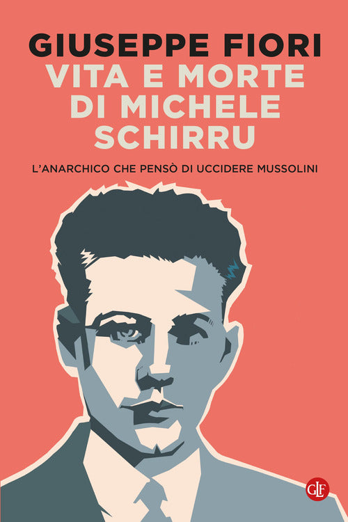 Vita e morte di Michele Schirru. L'anarchico che pens di uccidere Mussolini