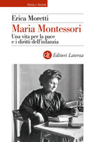 Maria Montessori. Una vita per la pace e i diritti dellinfanzia
