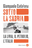 Sotto la sabbia. La Libia, il petrolio, lItalia