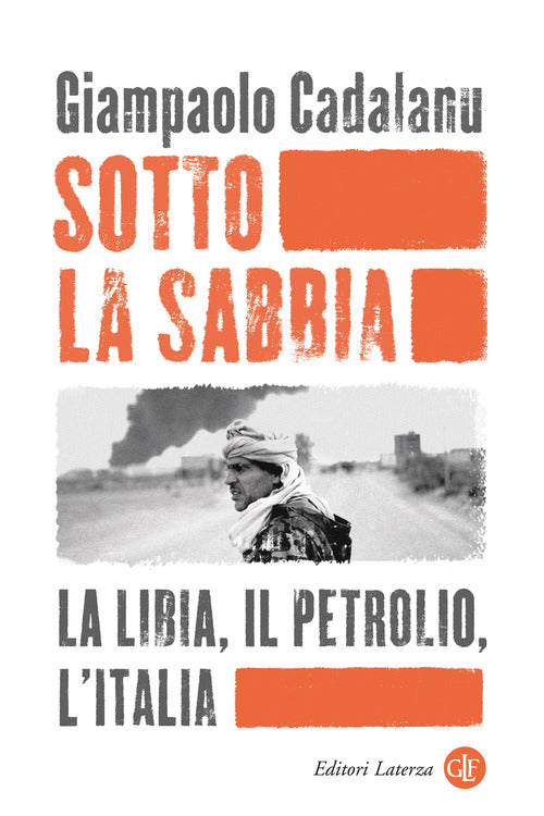 Sotto la sabbia. La Libia, il petrolio, lItalia