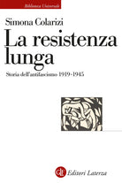 La resistenza lunga. Storia dellantifascismo 1919-1945