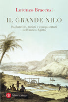 Il grande Nilo. Esploratori, turisti e conquistatori nell’antico Egitto