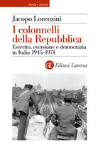 I colonnelli della Repubblica. Esercito, eversione e democrazia in Italia 1945-1974
