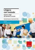 Litigare con metodo. Gestire i litigi dei bambini a scuola