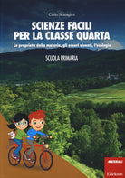 Scienze facili per la classe quarta. Le proprietà della materia, gli esseri viventi, l'ecologia. Scuola primaria