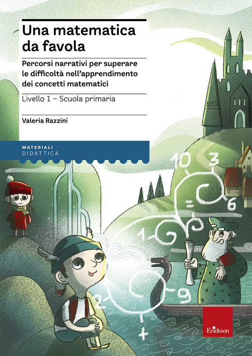 Una matematica da favola. Percorsi narrativi per superare le difficoltà nell'apprendimento dei concetti matematici. Livello 1 scuola primaria