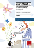 Giochi filosofici. Sfide all’ultimo pensiero per bambini coraggiosi