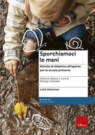 Sporchiamoci le mani. Attività di didattica all'aperto per la scuola primaria