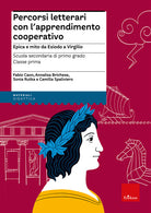 Percorsi letterari con l'apprendimento cooperativo. Epica e mito da Esiodo a Virgilio. Scuola secondaria di primo grado. Classe prima