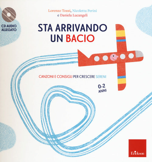 Sta arrivando un bacio. Canzoni e consigli per crescere sereni