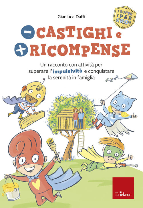 Meno castighi e più ricompense. Un racconto con attività per superare l’impulsività e conquistare la serenità in famiglia