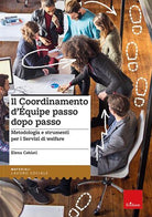 Il coordinamento d'equipe passo dopo passo. Metodologia e strumenti per i servizi di welfare