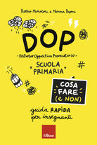 DOP Disturbo Oppositivo Provocatorio. Cosa fare (e non). Guida rapida per insegnanti. Scuola primaria