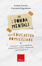 I fondamentali dell'educativa domiciliare. Lavorare in una prospettiva di giustizia sociale, complessit e partecipazione