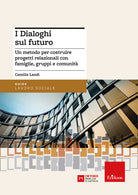 I dialoghi sul futuro. Un metodo per costruire progetti relazionali con famiglie, gruppi e comunit