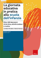 La giornata educativa in pratica alla scuola dellinfanzia. Oltre 180 laboratori, circle time, attivit outdoor e routine