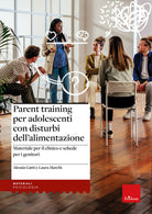 Parent training per adolescenti con disturbi dellalimentazione. Materiale per il clinico e schede per i genitori