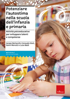 Potenziare lautostima nella scuola dellinfanzia e primaria. Attivit psicoeducative per sviluppare talenti e competenze
