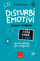 Disturbi emotivi. Cosa fare (e non). Guida rapida per insegnanti. Scuola Primaria
