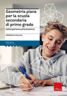 Geometria piana per la scuola secondaria di primo grado. Dall'esperienza all'astrazione