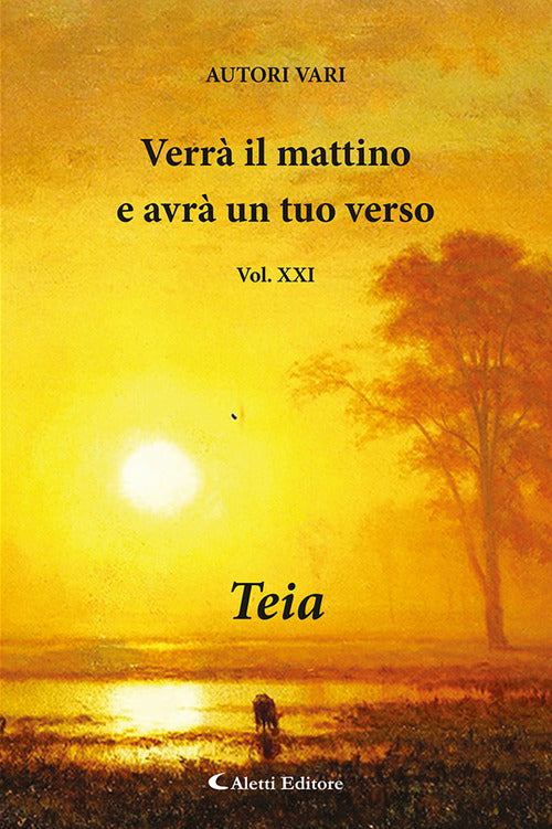 Verr il mattino e avr un tuo verso. Vol. 21: Teia