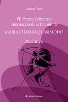 7 Premio Letterario Internazionale al Femminile Maria Cumani Quasimodo. Narrativa