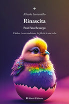 Rinascita. Post fata resurgo. Il dolore una condizione, la felicit una scelta