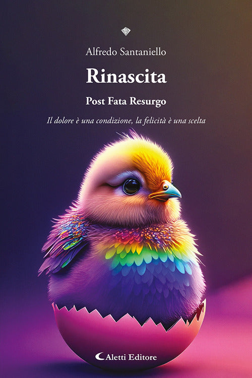 Rinascita. Post fata resurgo. Il dolore una condizione, la felicit una scelta