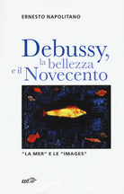 Debussy, la bellezza e il Novecento. La Mer e le Images