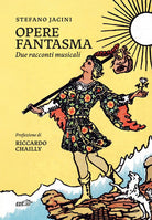 Opere fantasma. Due racconti musicali