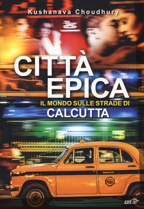 Citt epica. Il mondo sulle strade di Calcutta