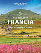 Camminare in Francia. 60 escursioni da non perdere