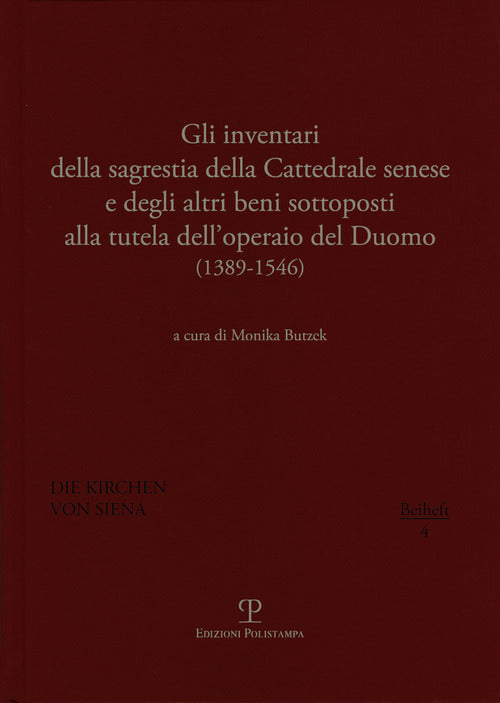 Gli inventari della sagrestia della cattedrale senese e degli altri beni sottoposti alla tutela dell'operaio del Duomo 1389-1546