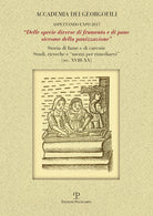 Delle specie diverse di frumento e di pane siccome della panizzazione. Storia di fame e di carestie. Studi, ricerche e mezzi per rimediarvi (sec. XVIII-XX)