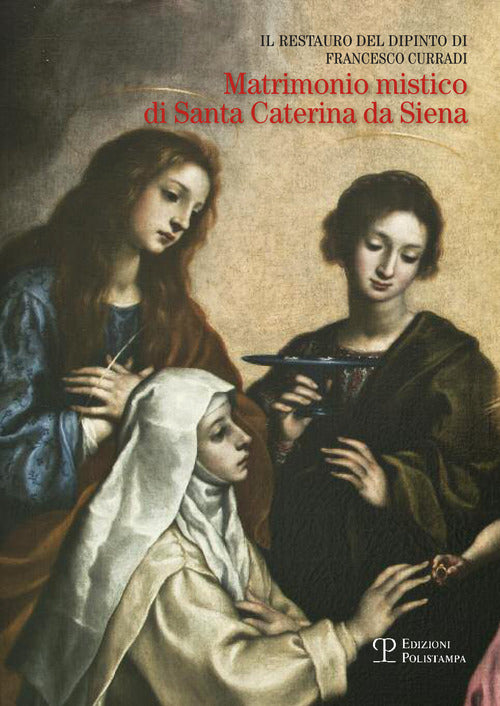 Il restauro del dipinto di Francesco Curradi Matrimonio misatico di santa Caterina da Siena