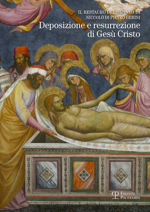 Il restauro del dipinto di Niccol di Pietro Gerini. Deposizione e resurrezione di Ges Cristo