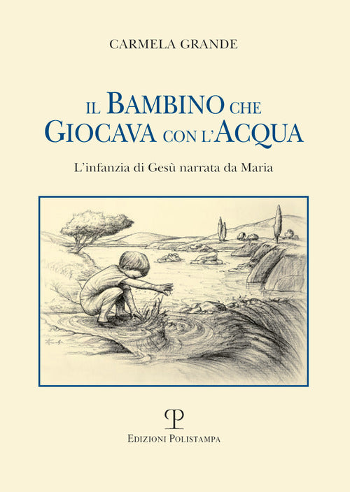 Il bambino che giocava con l'acqua. L'infanzia di Ges narrata da Maria