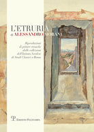L'Etruria di Alessandro Morani. Riproduzioni di pitture etrusche dalle collezioni dell'Istituto svedese di studi classici a Roma