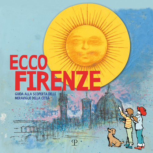 Ecco Firenze. Guida alla scoperta delle meraviglie della citt
