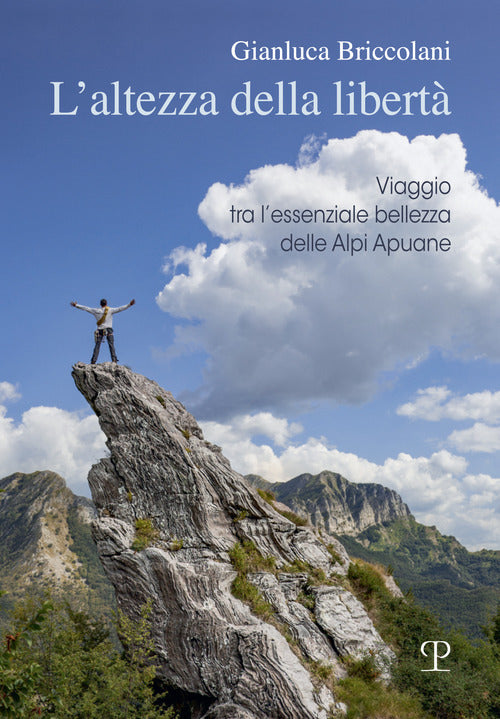 L'altezza della libertà. Viaggio tra l'essenziale bellezza delle Alpi Apuane