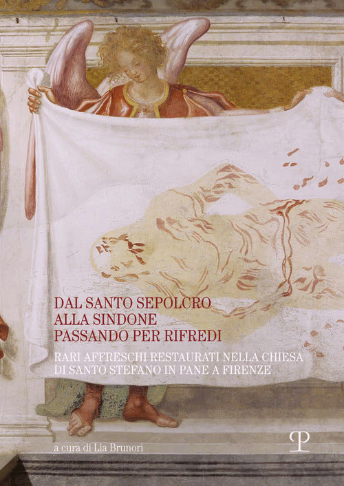 Dal santo sepolcro alla Sindone passando per Rifredi. Rari affreschi restaurati nella chiesa di Santo Stefano in Pane a Firenze