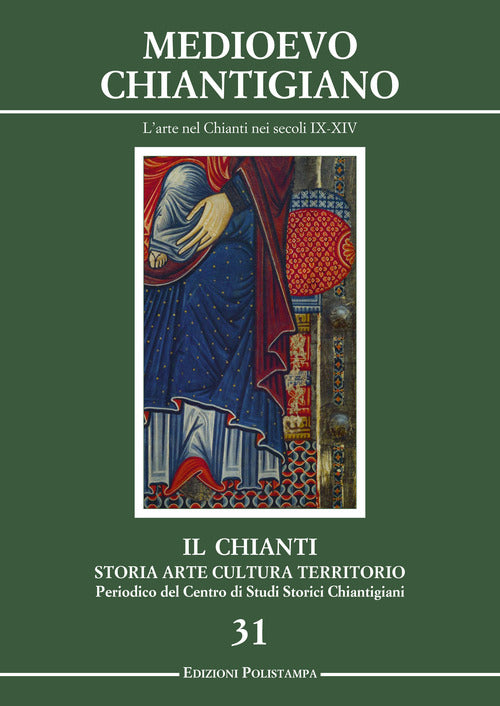 Il Chianti. Storia, arte, cultura, territorio. Vol. 31: Medioevo Chiantigiano. L'arte nel Chianti nei secoli IX-XIV