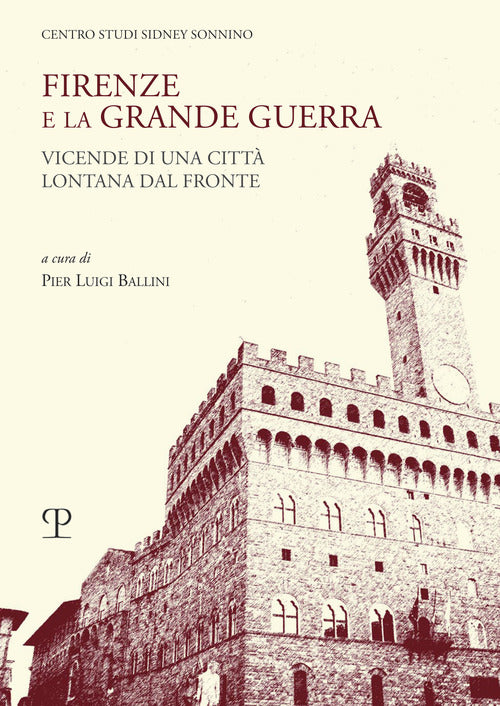 Firenze e la grande guerra. Vicende di una citt lontana dal fronte