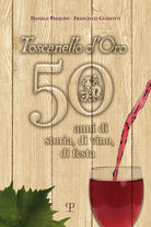 Toscanello d'Oro. 50 anni di storia, di vino, di festa