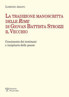 La tradizione manoscritta delle Rime di Giovan Battista Strozzi il Vecchio: censimento dei testimoni e incipitario delle poesie