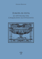 Europa in festa. Lo spettacolo dal Cinquecento all'Ottocento