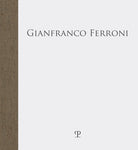 Gianfranco Ferroni. fra quattro mura stupefatte di spazio